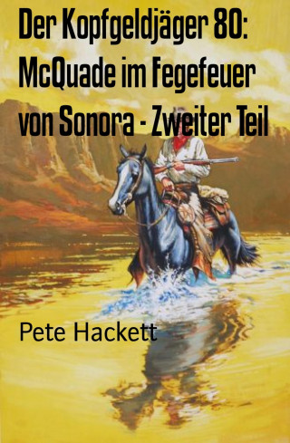 Pete Hackett: Der Kopfgeldjäger 80: McQuade im Fegefeuer von Sonora - Zweiter Teil