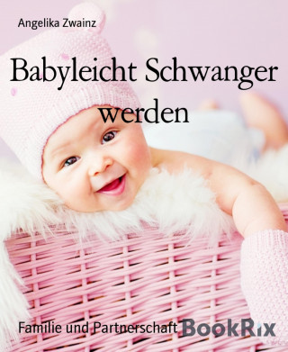 Angelika Zwainz: Babyleicht Schwanger werden