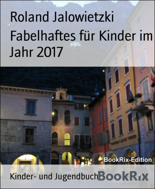 Roland Jalowietzki: Fabelhaftes für Kinder im Jahr 2017