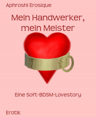 Aphroshi Erosique: Mein Handwerker, mein Meister