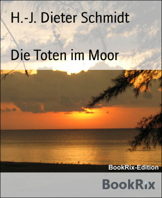 H.-J. Dieter Schmidt: Die Toten im Moor