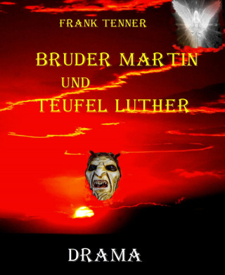 Frank Tenner: Bruder Martin und Teufel Luther