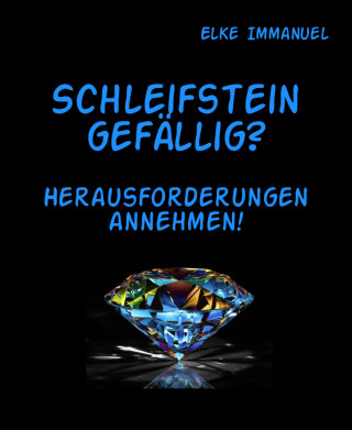 Elke Immanuel: Schleifstein gefällig?