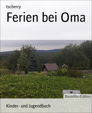 tscherry: Ferien bei Oma