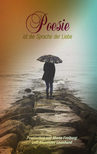 Maria Freiberg, Alexander Leonhard: Poesie ist die Sprache der Liebe