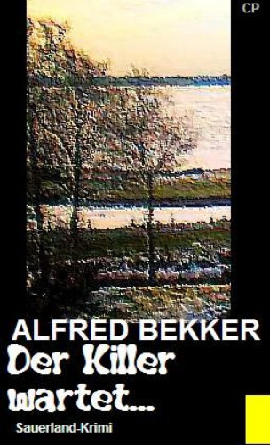Alfred Bekker: Alfred Bekker Sauerland-Krimi - Der Killer wartet...