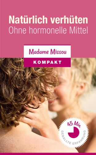 Madame Missou: Natürlich verhüten - Ohne hormonelle Mittel