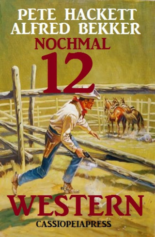 Alfred Bekker, Pete Hackett: Nochmal 12 Western