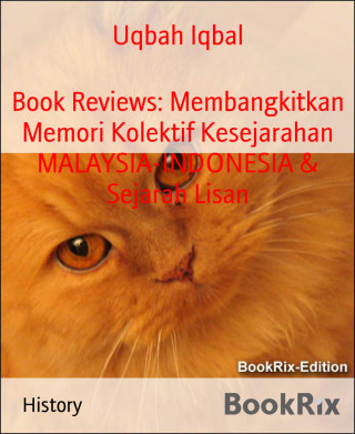 Uqbah Iqbal: Book Reviews: Membangkitkan Memori Kolektif Kesejarahan MALAYSIA-INDONESIA & Sejarah Lisan
