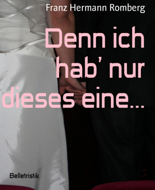 Franz Hermann Romberg: Denn ich hab' nur dieses eine...