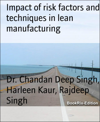 Dr. Chandan Deep Singh, Harleen Kaur, Rajdeep Singh: Impact of risk factors and techniques in lean manufacturing