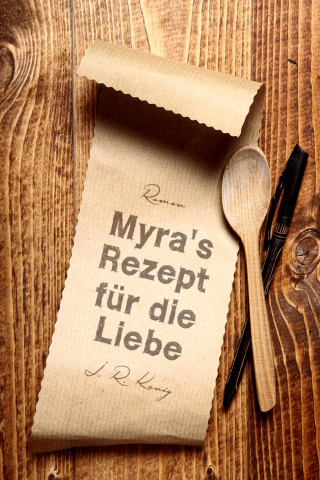 J.R. König: Myra's Rezept für die Liebe