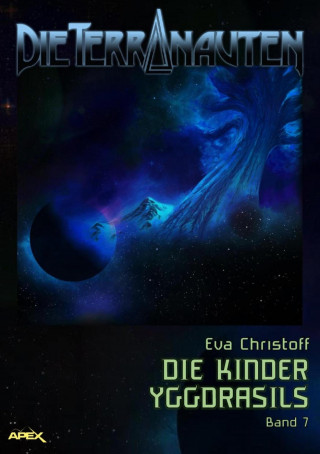 Eva Christoff: DIE TERRANAUTEN, Band 7: DIE KINDER YGGDRASILS