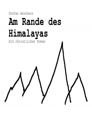 Stefan Geschwie: Am Rande des Himalayas