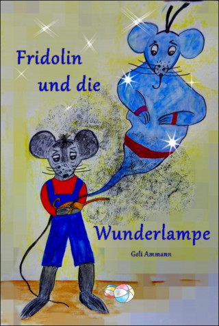 Geli Ammann: Fridolin und die Wunderlampe