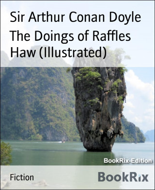 Sir Arthur Conan Doyle: The Doings of Raffles Haw (Illustrated)