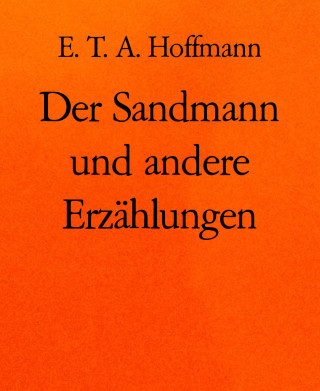 E. T. A. Hoffmann: Der Sandmann und andere Erzählungen