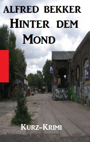 Alfred Bekker: Hinter dem Mond: Kurz-Krimi