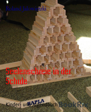 Roland Jalowietzki: Seelenschreie in der Schule