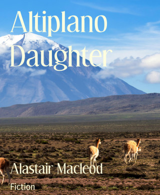 Alastair Macleod: Altiplano Daughter