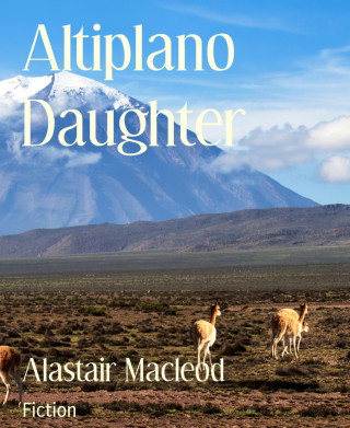 Alastair Macleod: Altiplano Daughter