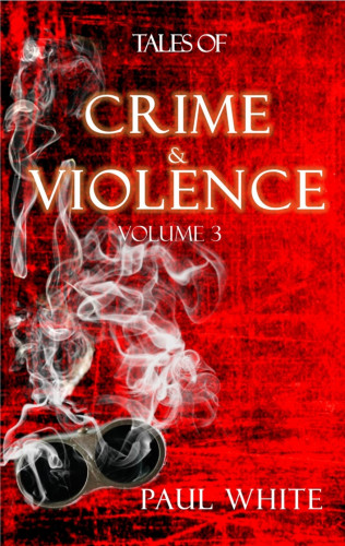 Paul White: Tales of Crime & Violence - Vol 3