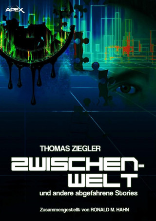 Thomas Ziegler: ZWISCHENWELT UND ANDERE ABGEFAHRENE STORIES