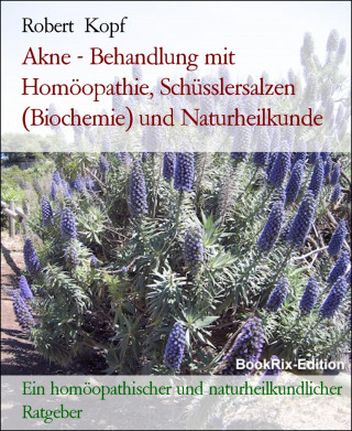 Robert Kopf: Akne - Behandlung mit Homöopathie, Schüsslersalzen (Biochemie) und Naturheilkunde