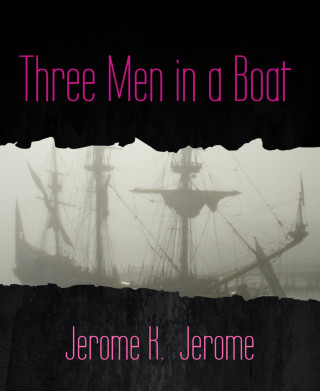 Jerome K. Jerome: Three Men in a Boat