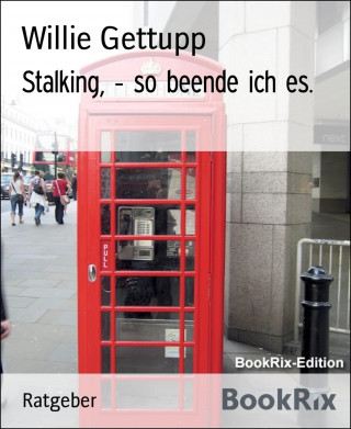 Willie Gettupp: Stalking, - so beende ich es.