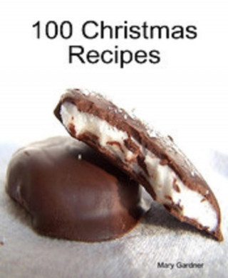 Mary Gardner: 100 Christmas Recipes