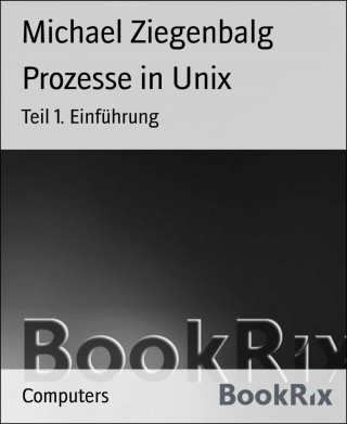 Michael Ziegenbalg: Prozesse in Unix