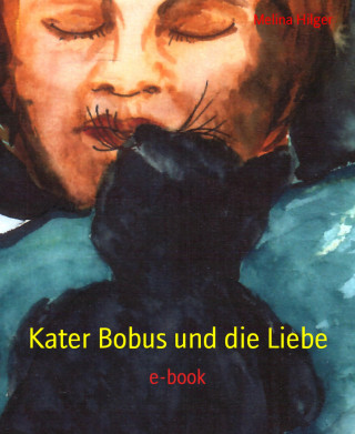 Melina Hilger: Kater Bobus und die Liebe