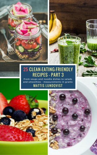Mattis Lundqvist: 25 Clean-Eating-Friendly Recipes - Part 3 - measurements in grams