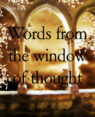 Steve Price: Words from the window of thought