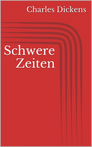 Charles Dickens: Schwere Zeiten