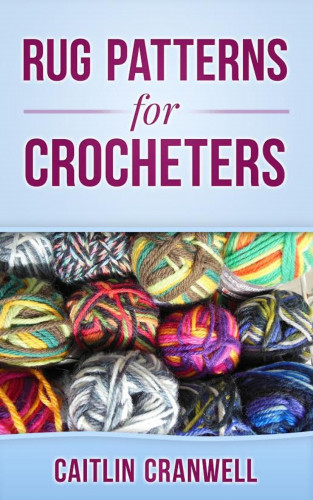 Caitlin Cranwell: Rug Patterns for Crocheters