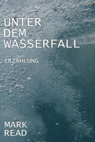 Mark Read: Unter dem Wasserfall