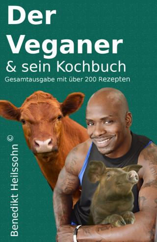 Benedikt Heilssohn: Der Veganer und sein Kochbuch