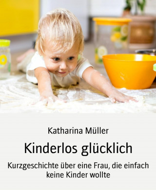 Katharina Müller: Kinderlos glücklich