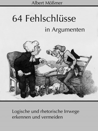Albert Mößmer: 64 Fehlschlüsse in Argumenten