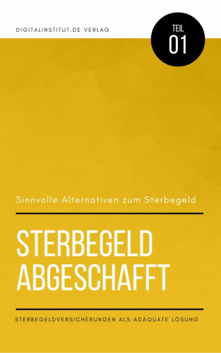 Oliver Schmid: Sinnvolle Alternativen zum Sterbegeld: Sterbegeld abgeschafft - Sterbegeldversicherung als adäquate Lösung