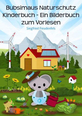 Siegfried Freudenfels: Bubsimaus Naturschutz Kinderbuch - Ein Bilderbuch zum Vorlesen