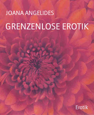 JOANA ANGELIDES: GRENZENLOSE EROTIK