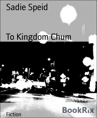 Sadie Speid: To Kingdom Chum