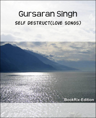 Gursaran Singh: Self Destruct(love songs)