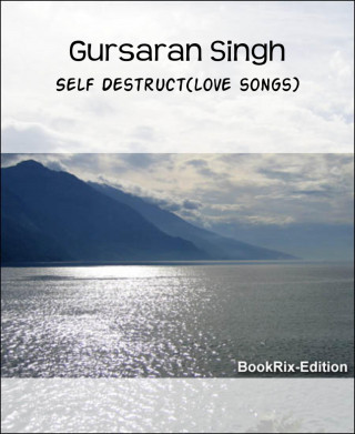 Gursaran Singh: Self Destruct(love songs)
