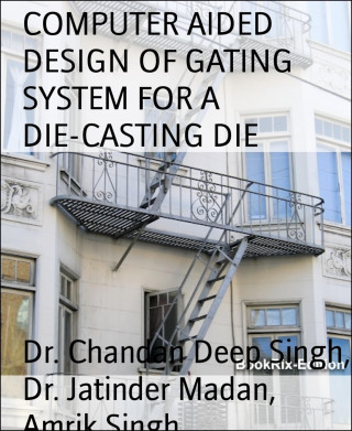 Dr. Chandan Deep Singh, Dr. Jatinder Madan, Amrik Singh: COMPUTER AIDED DESIGN OF GATING SYSTEM FOR A DIE-CASTING DIE