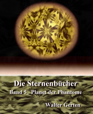 Walter Gerten: Die Sternenbücher Band 5 Planet der Phantome