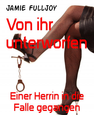 Jamie Fulljoy: Von ihr unterworfen
